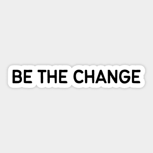 Be the change - Life Quotes Sticker